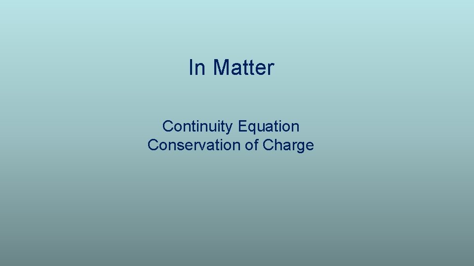 In Matter Continuity Equation Conservation of Charge 