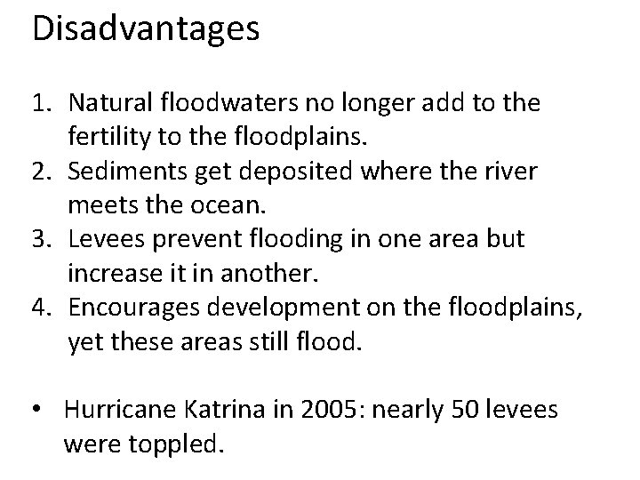 Disadvantages 1. Natural floodwaters no longer add to the fertility to the floodplains. 2.