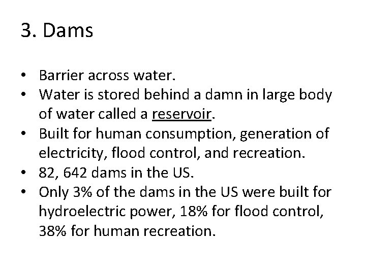 3. Dams • Barrier across water. • Water is stored behind a damn in