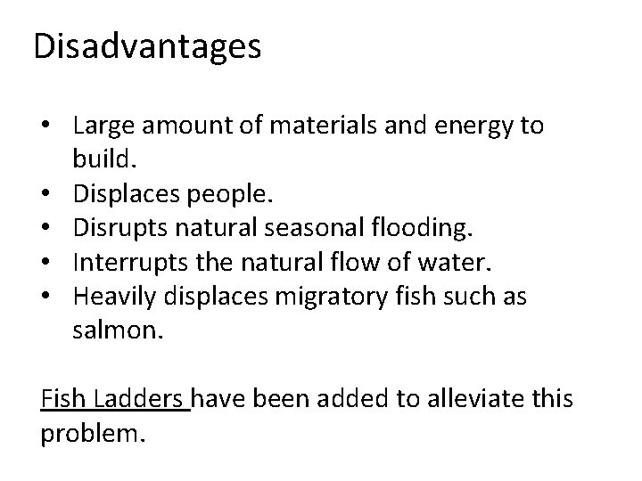 Disadvantages • Large amount of materials and energy to build. • Displaces people. •