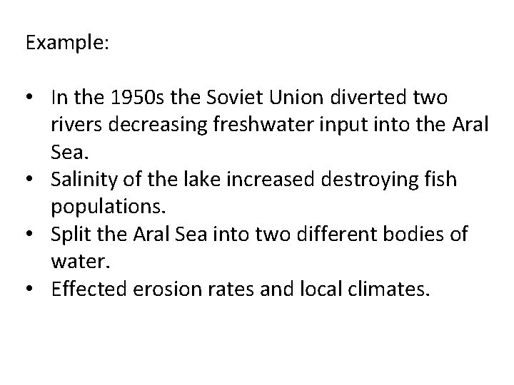 Example: • In the 1950 s the Soviet Union diverted two rivers decreasing freshwater