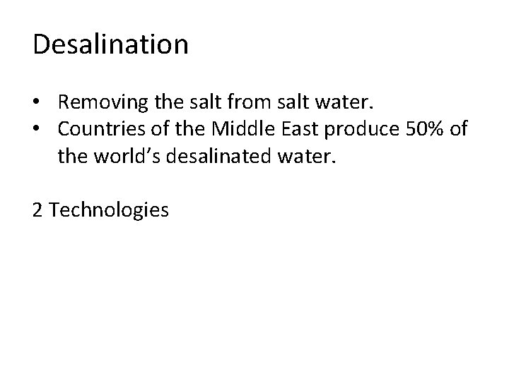 Desalination • Removing the salt from salt water. • Countries of the Middle East