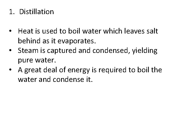 1. Distillation • Heat is used to boil water which leaves salt behind as