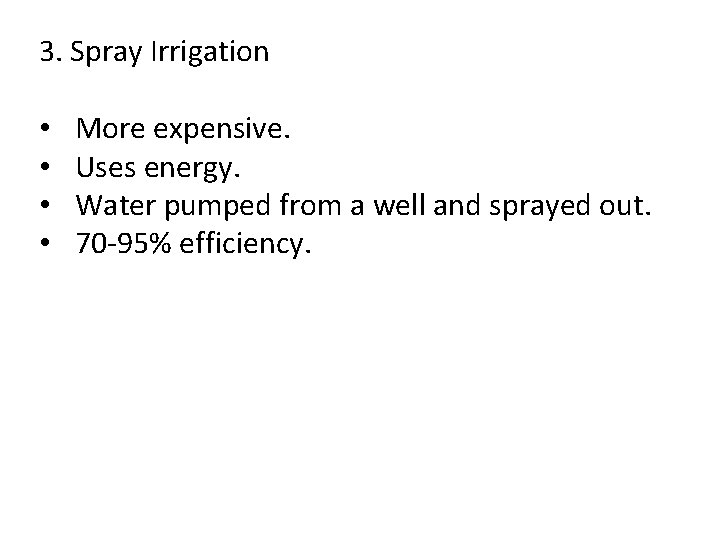 3. Spray Irrigation • • More expensive. Uses energy. Water pumped from a well
