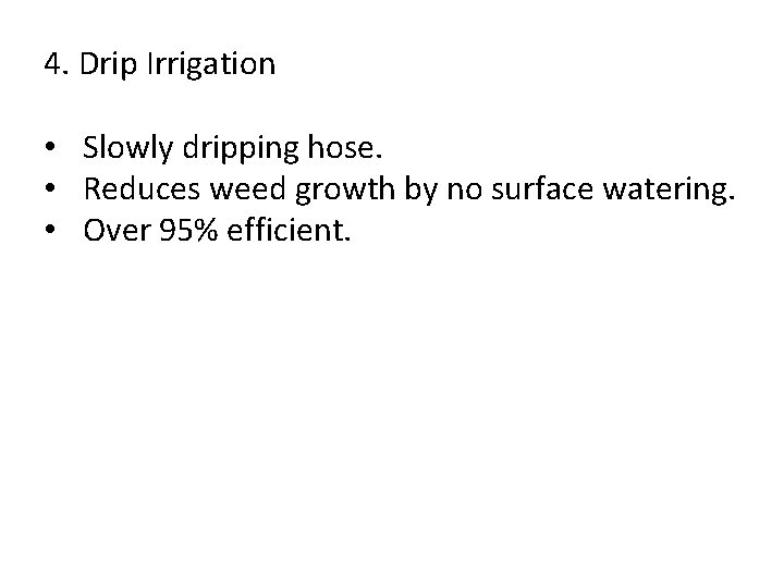 4. Drip Irrigation • Slowly dripping hose. • Reduces weed growth by no surface