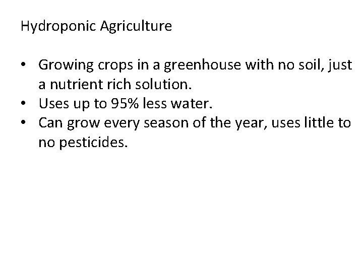 Hydroponic Agriculture • Growing crops in a greenhouse with no soil, just a nutrient