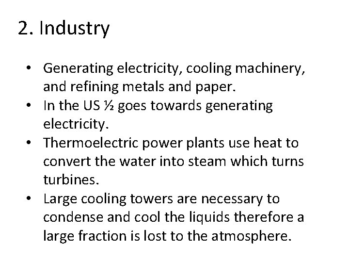 2. Industry • Generating electricity, cooling machinery, and refining metals and paper. • In