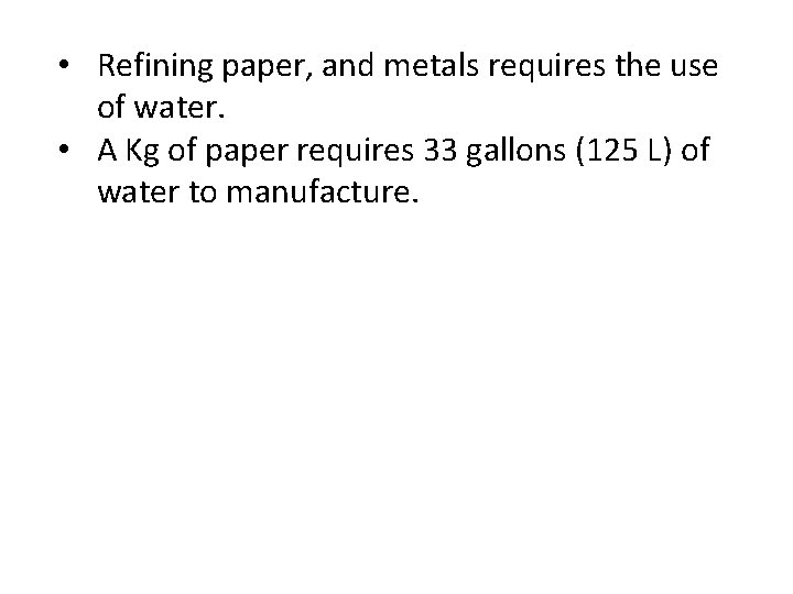  • Refining paper, and metals requires the use of water. • A Kg