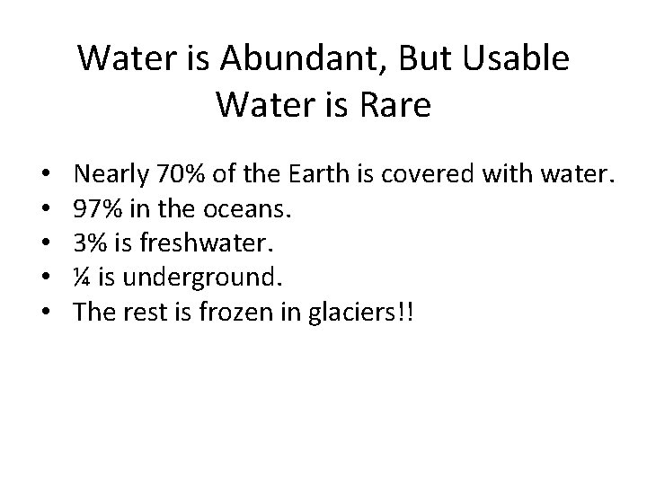 Water is Abundant, But Usable Water is Rare • • • Nearly 70% of