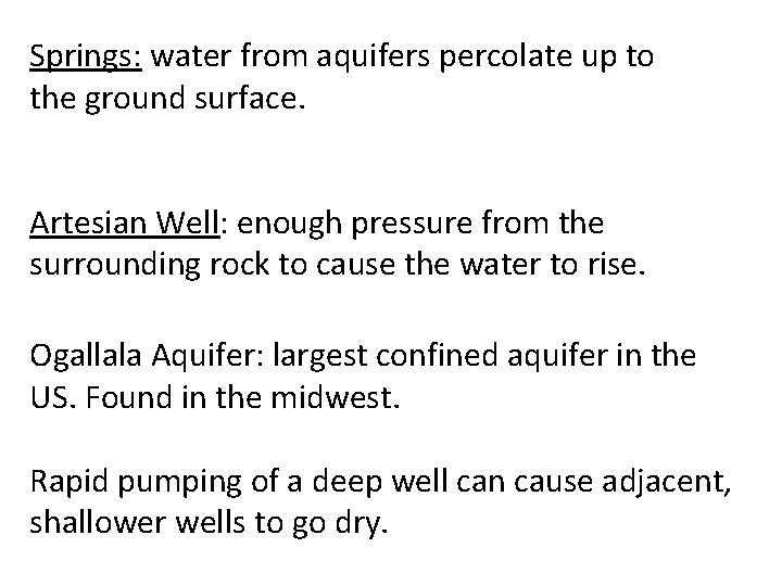 Springs: water from aquifers percolate up to the ground surface. Artesian Well: enough pressure