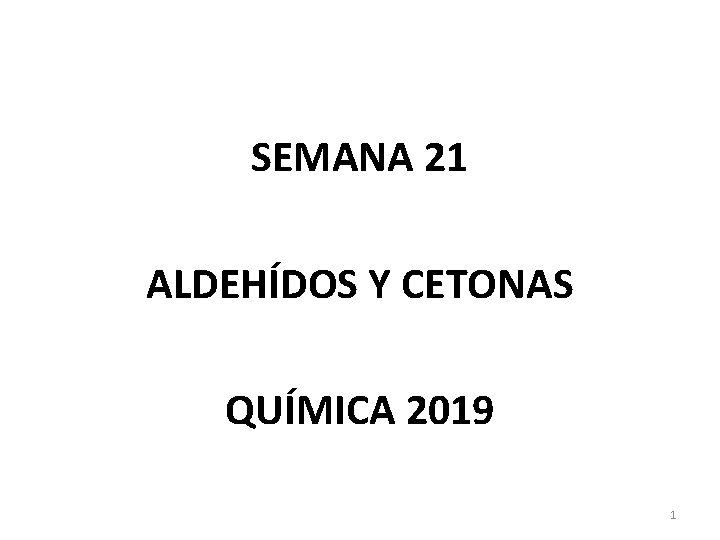 SEMANA 21 ALDEHÍDOS Y CETONAS QUÍMICA 2019 1 