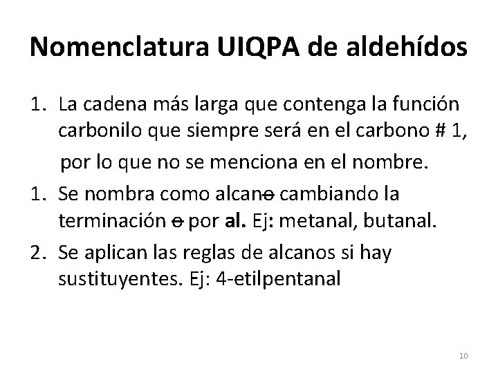 Nomenclatura UIQPA de aldehídos 1. La cadena más larga que contenga la función carbonilo