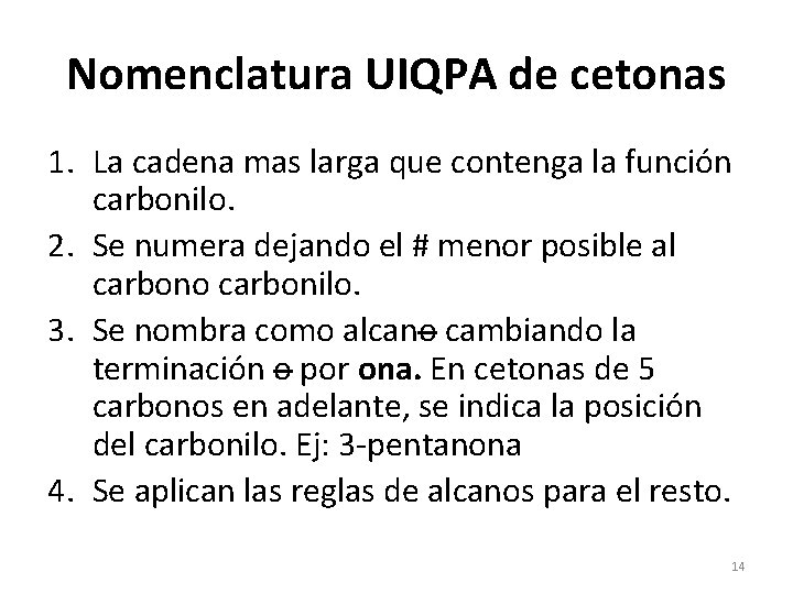 Nomenclatura UIQPA de cetonas 1. La cadena mas larga que contenga la función carbonilo.