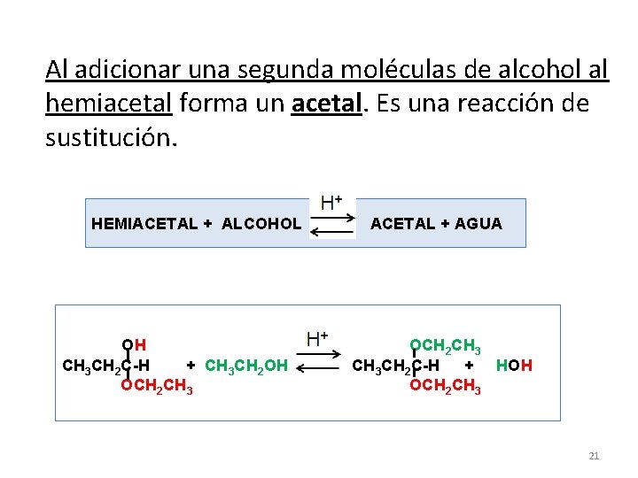 Al adicionar una segunda moléculas de alcohol al hemiacetal forma un acetal. Es una
