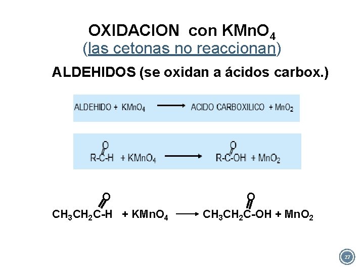 OXIDACION con KMn. O 4 (las cetonas no reaccionan) ALDEHIDOS (se oxidan a ácidos