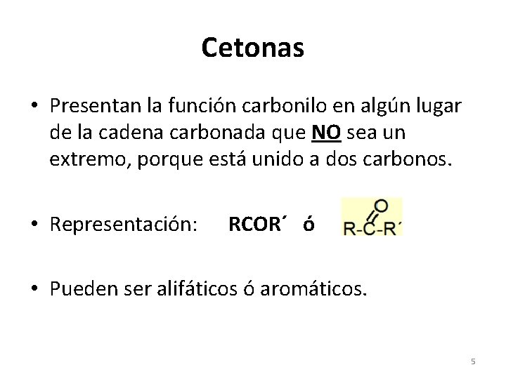Cetonas • Presentan la función carbonilo en algún lugar de la cadena carbonada que
