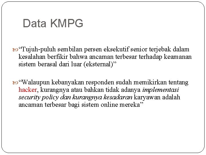 Data KMPG “Tujuh-puluh sembilan persen eksekutif senior terjebak dalam kesalahan berfikir bahwa ancaman terbesar