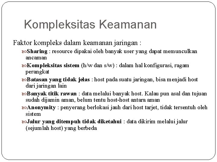 Kompleksitas Keamanan Faktor kompleks dalam keamanan jaringan : Sharing : resource dipakai oleh banyak