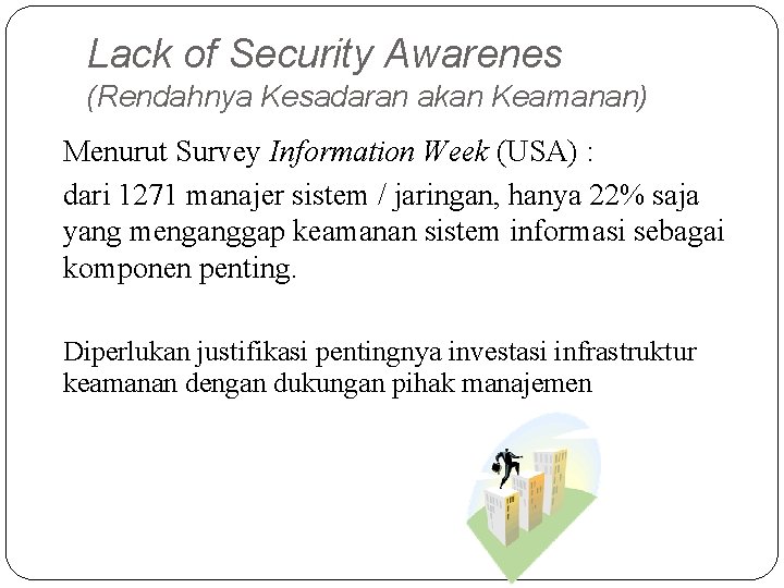 Lack of Security Awarenes (Rendahnya Kesadaran akan Keamanan) Menurut Survey Information Week (USA) :