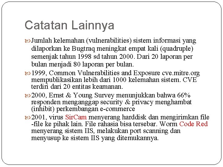 Catatan Lainnya Jumlah kelemahan (vulnerabilities) sistem informasi yang dilaporkan ke Bugtraq meningkat empat kali