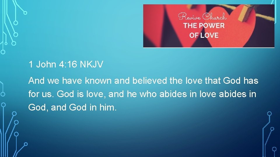 1 John 4: 16 NKJV And we have known and believed the love that