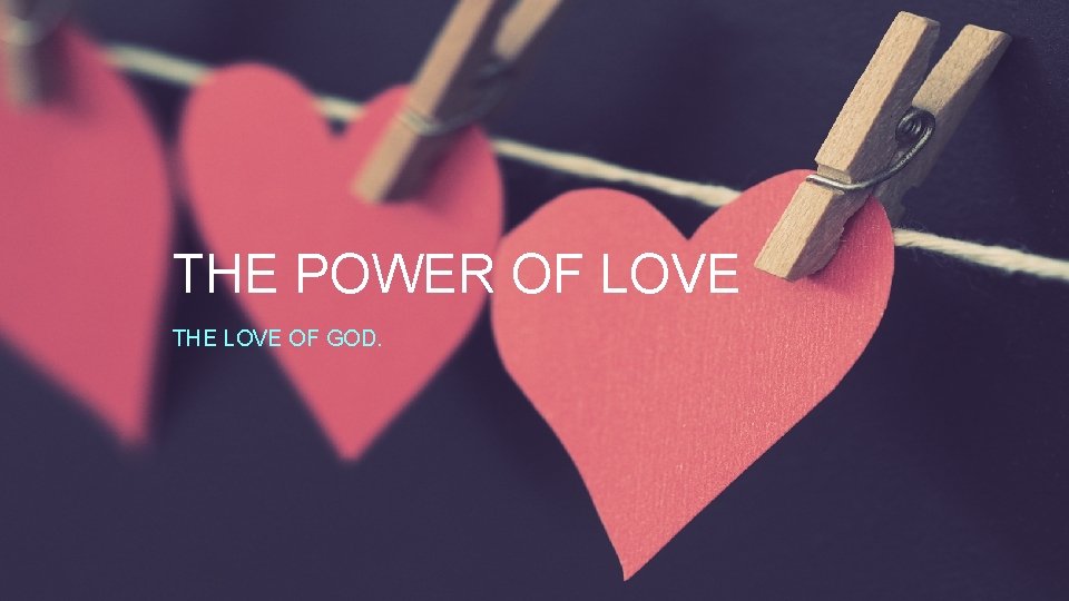 THE POWER OF LOVE THE LOVE OF GOD. 