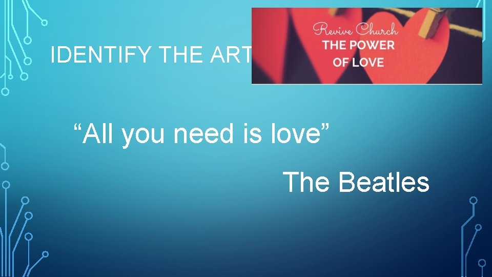 IDENTIFY THE ARTIST “All you need is love” The Beatles 