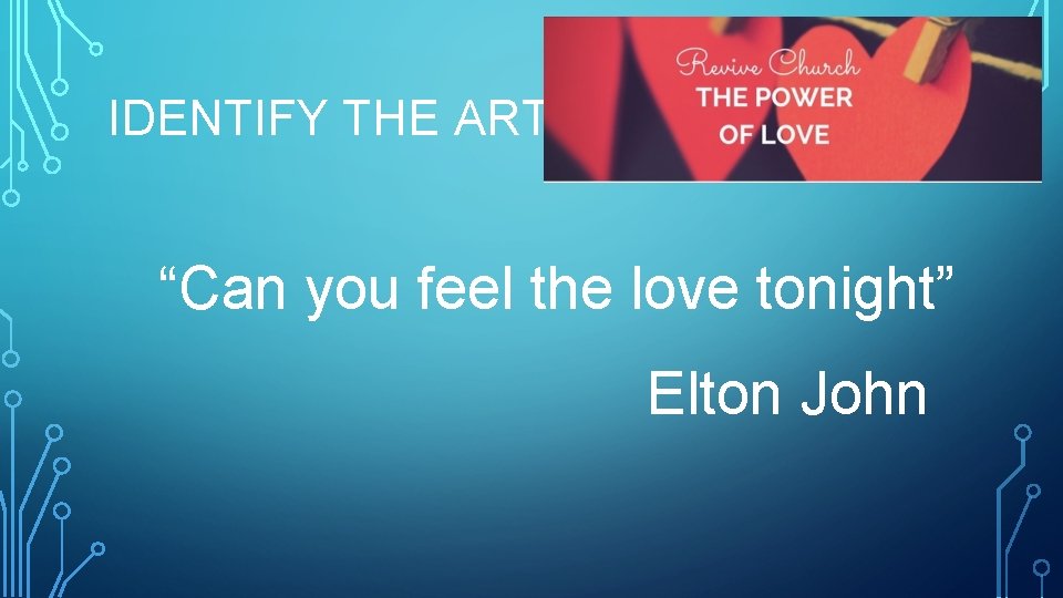 IDENTIFY THE ARTIST “Can you feel the love tonight” Elton John 
