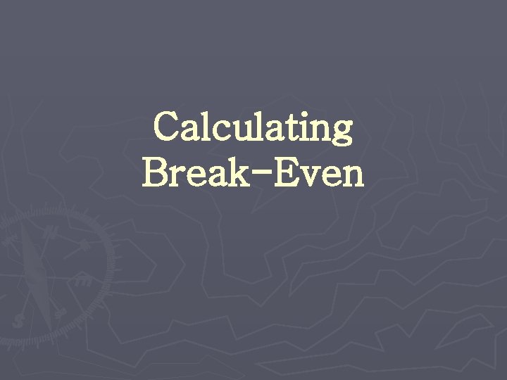 Calculating Break-Even 