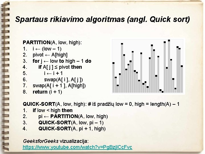 Spartaus rikiavimo algoritmas (angl. Quick sort) PARTITION(A, low, high): 1. i ← (low –