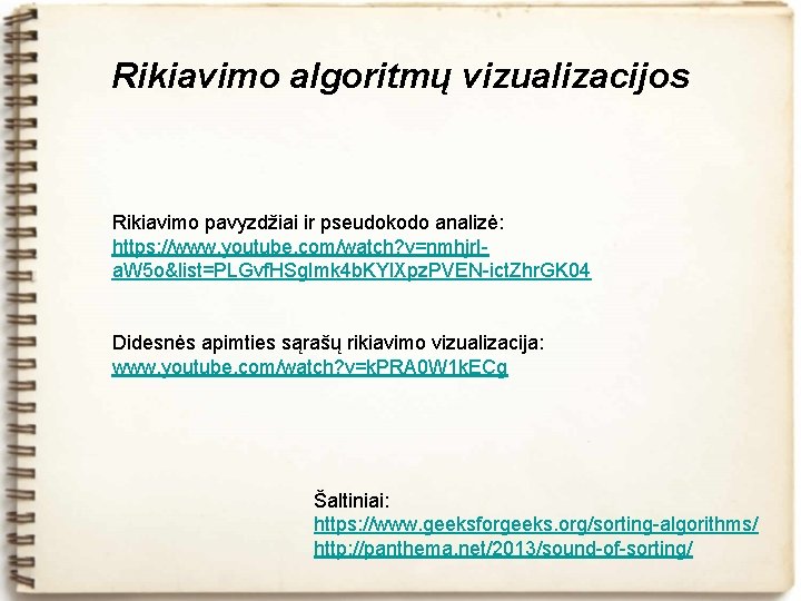 Rikiavimo algoritmų vizualizacijos Rikiavimo pavyzdžiai ir pseudokodo analizė: https: //www. youtube. com/watch? v=nmhjr. Ia.