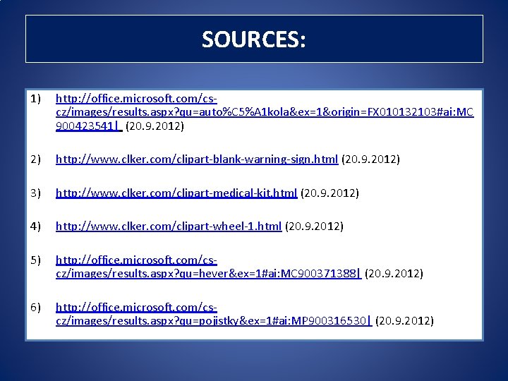 SOURCES: 1) http: //office. microsoft. com/cscz/images/results. aspx? qu=auto%C 5%A 1 kola&ex=1&origin=FX 010132103#ai: MC 900423541| SOURCES: 1) http: //office. microsoft. com/cscz/images/results. aspx? qu=auto%C 5%A 1 kola&ex=1&origin=FX 010132103#ai: MC 900423541|