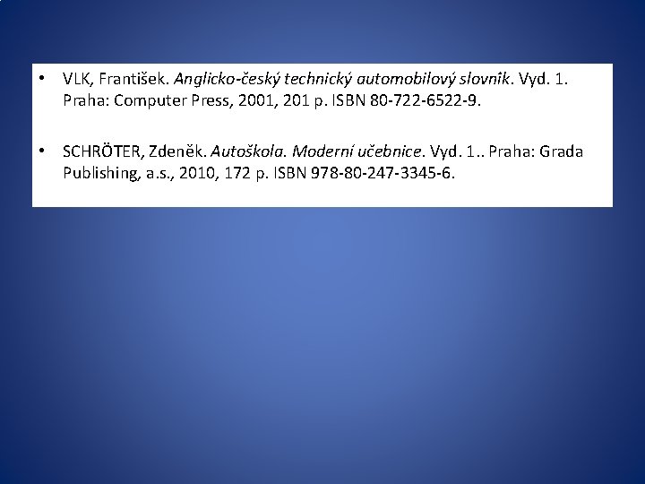 • VLK, Frantis ek. Anglicko-c esky technicky automobilovy slovni k. Vyd. 1. Praha: • VLK, Frantis ek. Anglicko-c esky technicky automobilovy slovni k. Vyd. 1. Praha: