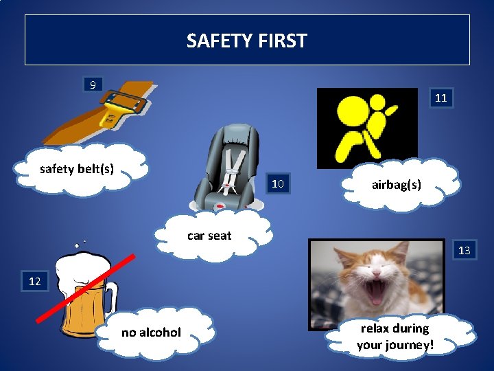SAFETY FIRST 9 11 safety belt(s) 10 airbag(s) car seat 13 12 no alcohol SAFETY FIRST 9 11 safety belt(s) 10 airbag(s) car seat 13 12 no alcohol