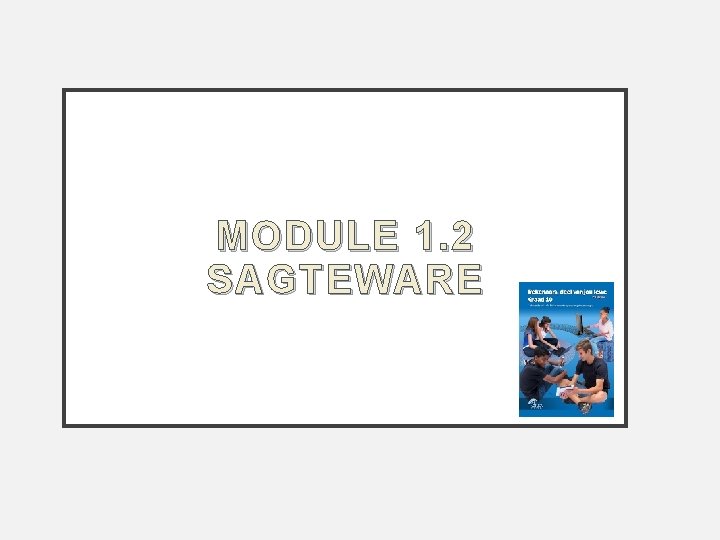 MODULE 1. 2 SAGTEWARE 