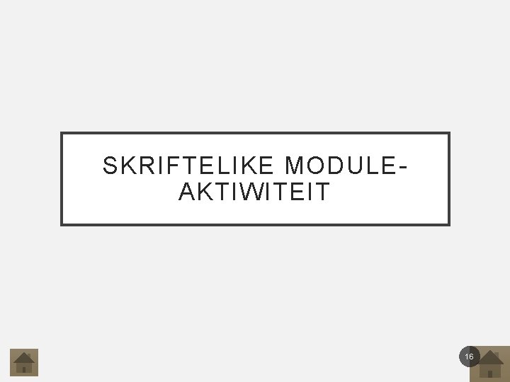 SKRIFTELIKE MODULEAKTIWITEIT 16 