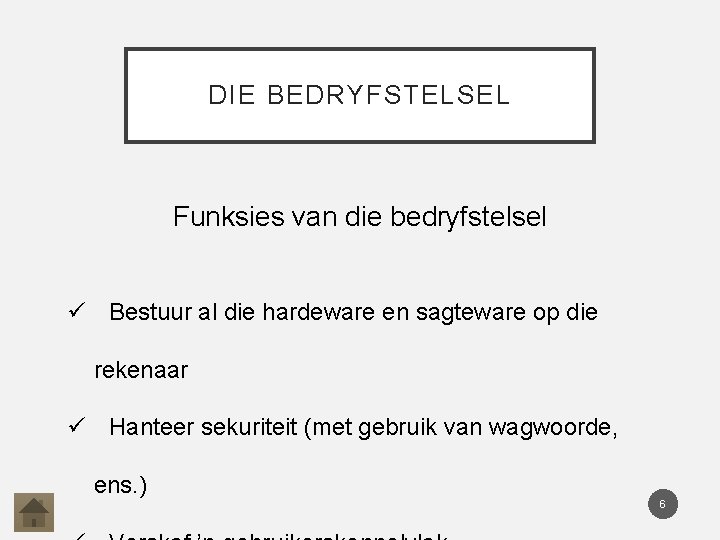 DIE BEDRYFSTELSEL Funksies van die bedryfstelsel Bestuur al die hardeware en sagteware op die