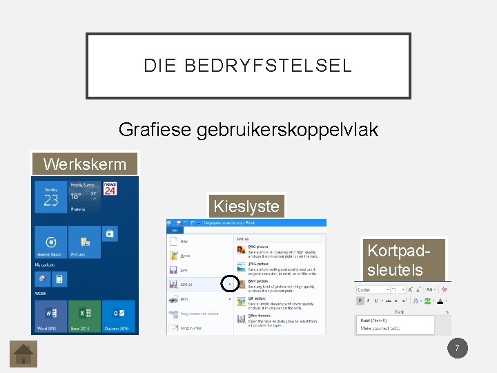 DIE BEDRYFSTELSEL Grafiese gebruikerskoppelvlak Werkskerm Kieslyste Kortpadsleutels 7 