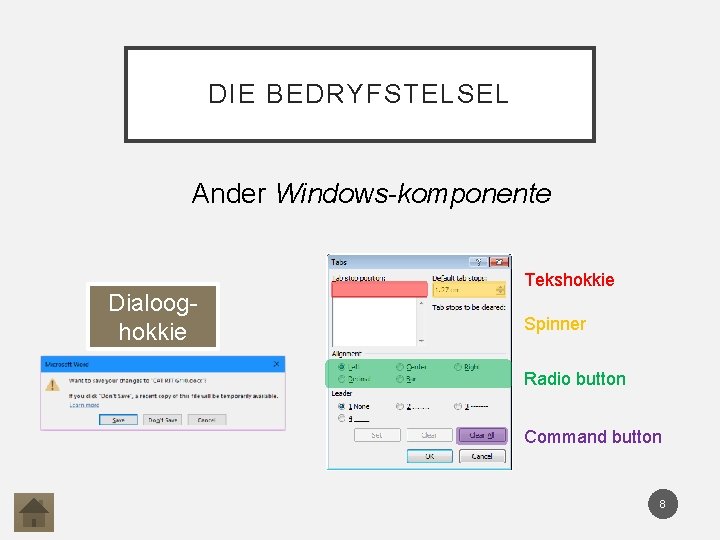 DIE BEDRYFSTELSEL Ander Windows-komponente Dialooghokkie Tekshokkie Spinner Radio button Command button 8 