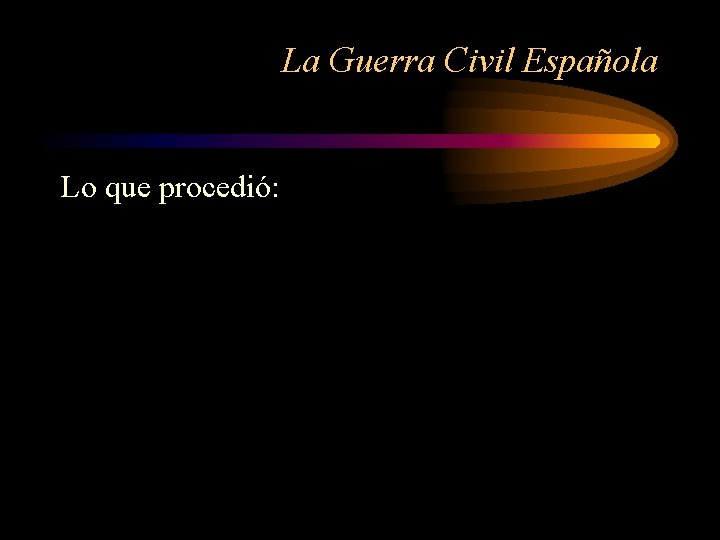 La Guerra Civil Española Lo que procedió: 