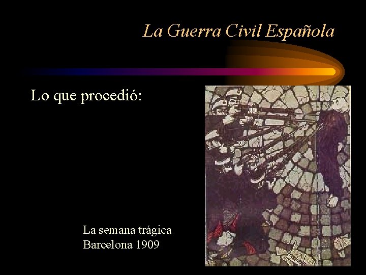 La Guerra Civil Española Lo que procedió: La semana trágica Barcelona 1909 