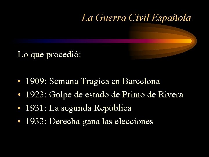 La Guerra Civil Española Lo que procedió: • • 1909: Semana Tragica en Barcelona