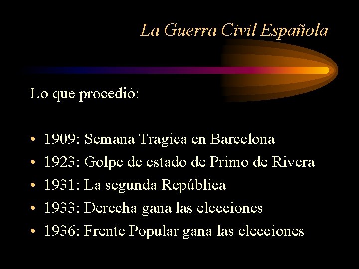 La Guerra Civil Española Lo que procedió: • • • 1909: Semana Tragica en