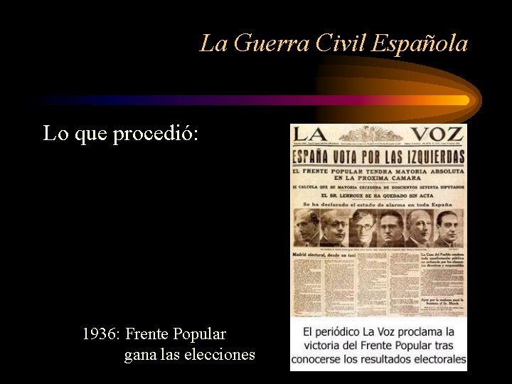 La Guerra Civil Española Lo que procedió: 1936: Frente Popular gana las elecciones 