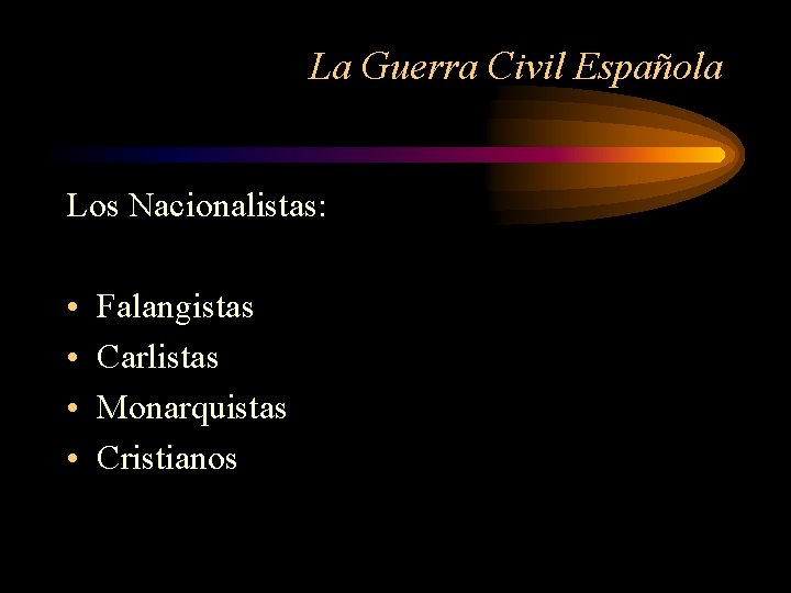La Guerra Civil Española Los Nacionalistas: • • Falangistas Carlistas Monarquistas Cristianos 