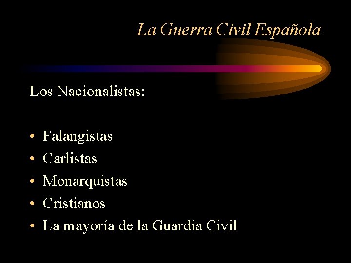 La Guerra Civil Española Los Nacionalistas: • • • Falangistas Carlistas Monarquistas Cristianos La