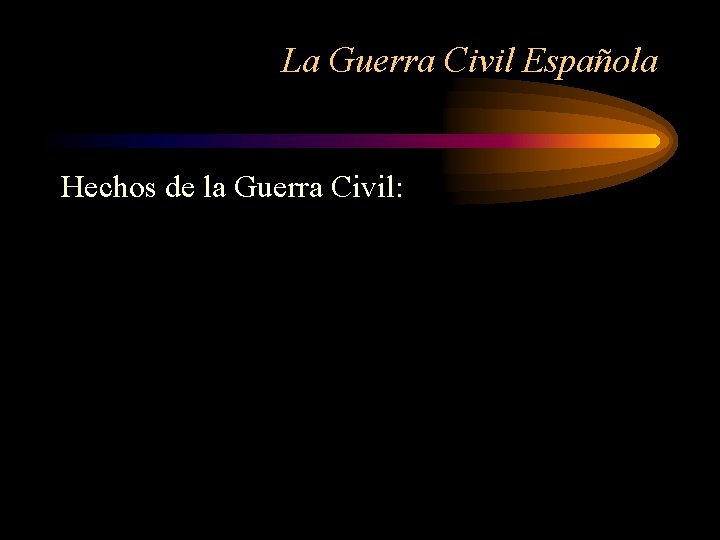 La Guerra Civil Española Hechos de la Guerra Civil: 