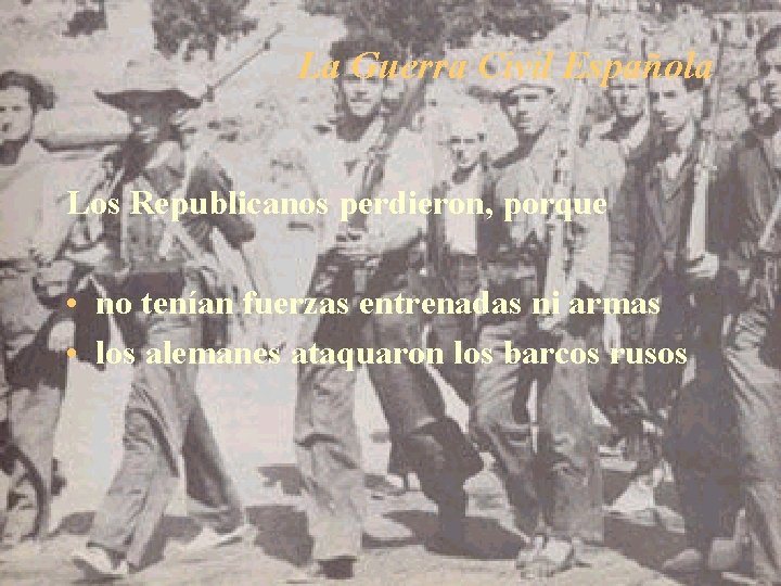 La Guerra Civil Española Los Republicanos perdieron, porque • no tenían fuerzas entrenadas ni