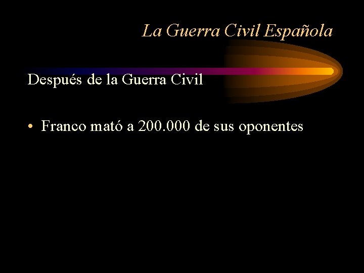 La Guerra Civil Española Después de la Guerra Civil • Franco mató a 200.