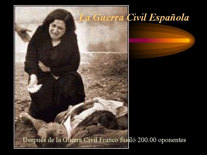 La Guerra Civil Española Después de la Guerra Civil Franco fusiló 200. 00 oponentes